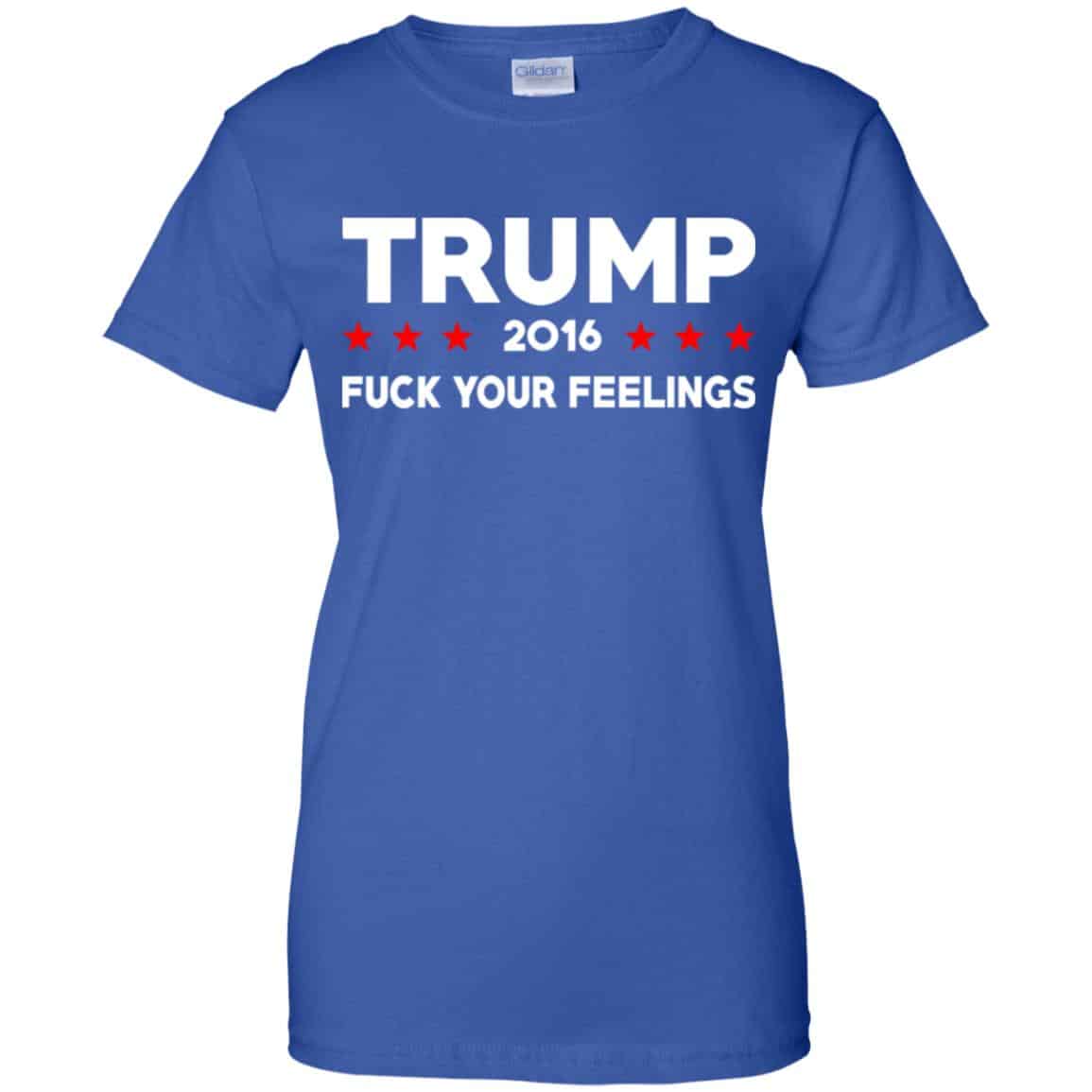 Donald Trump 2016 Fuck Your Feelings Shirt, Hoodie, Tank