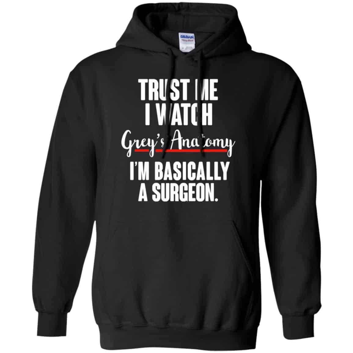 Trust Me I Watch Grey’s Anatomy I’m Basically A Surgeon Shirt, Hoodie, Tank