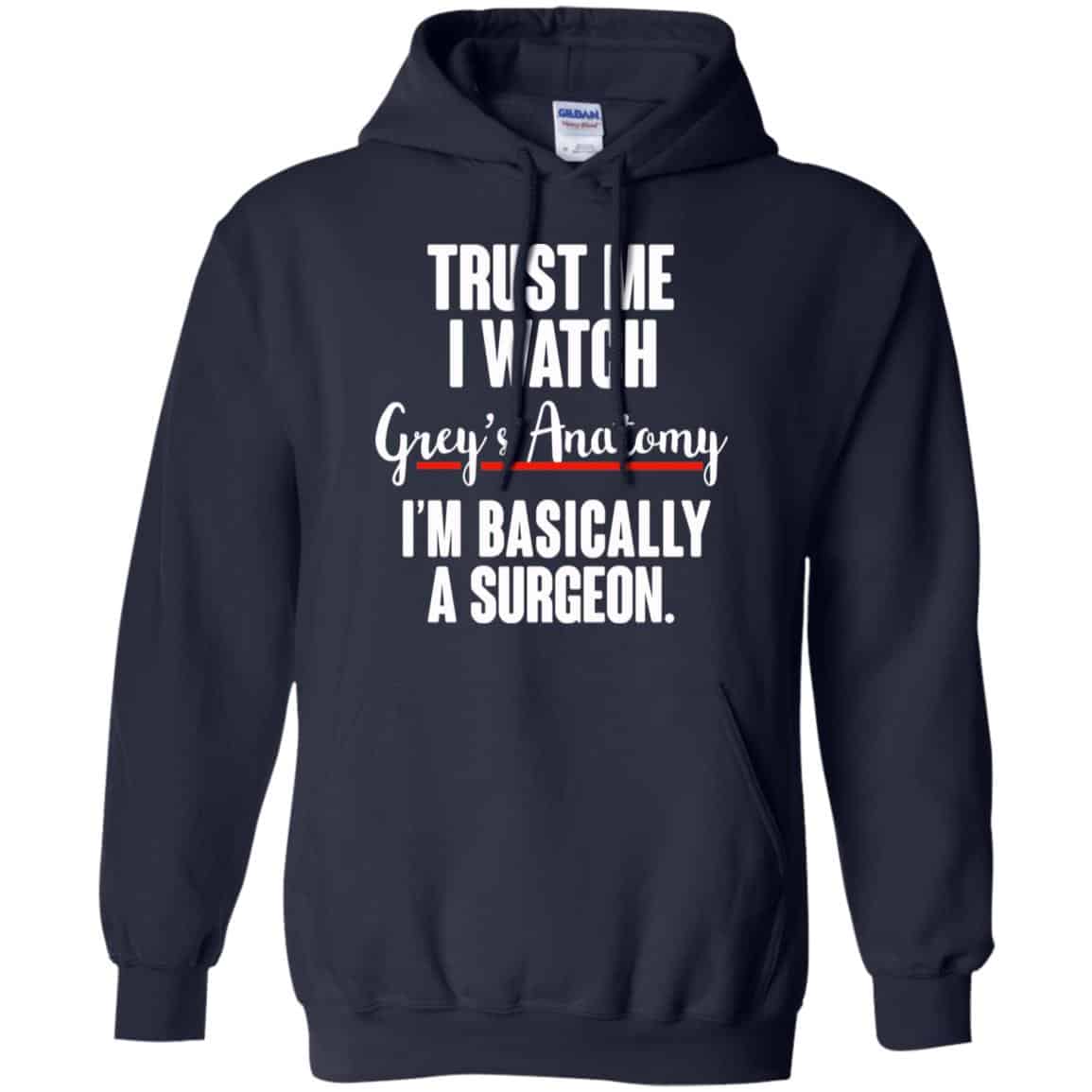Trust Me I Watch Grey’s Anatomy I’m Basically A Surgeon Shirt, Hoodie, Tank