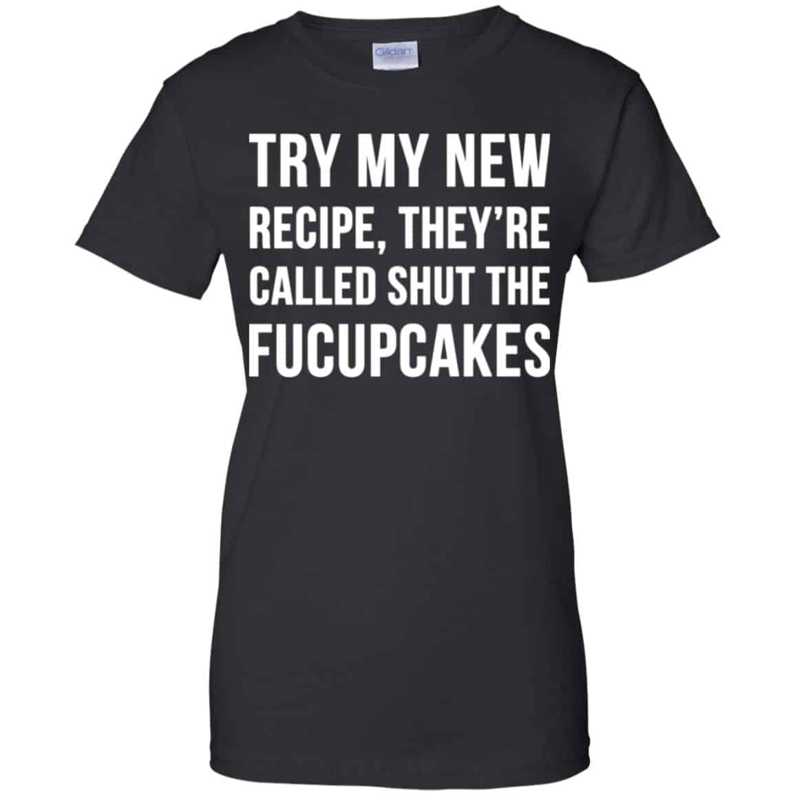 Try My New Recipe They’re Called Shut The Fucupcakes Shirt, Hoodie, Tank