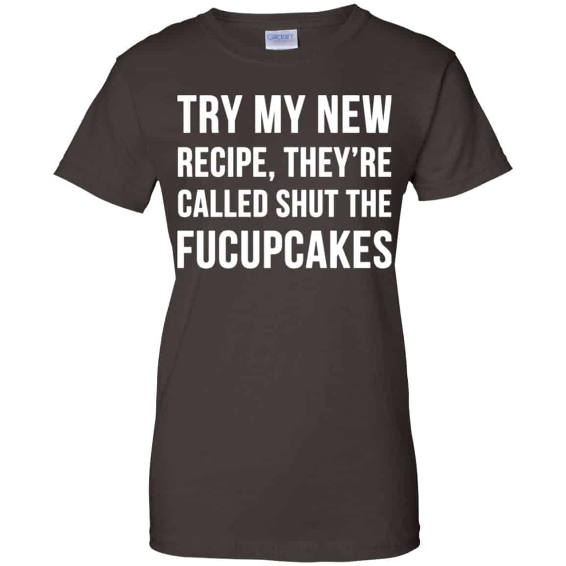 Try My New Recipe They’re Called Shut The Fucupcakes Shirt, Hoodie, Tank
