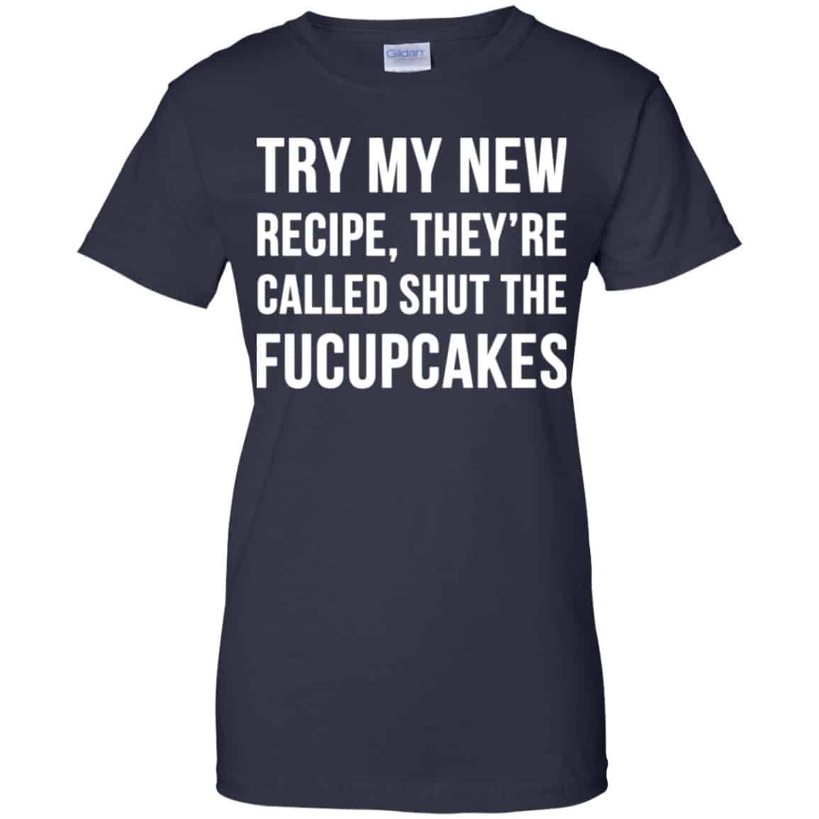 Try My New Recipe They’re Called Shut The Fucupcakes Shirt, Hoodie, Tank