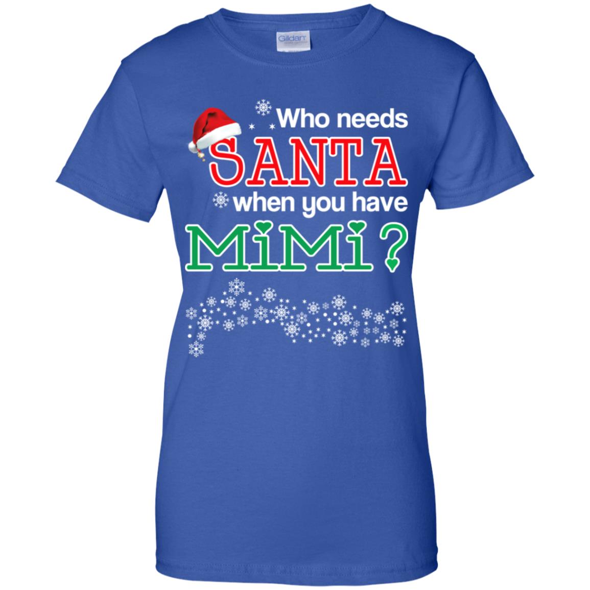 Who Needs Santa When You Have Mimi? Christmas T-Shirts, Hoodie, Tank