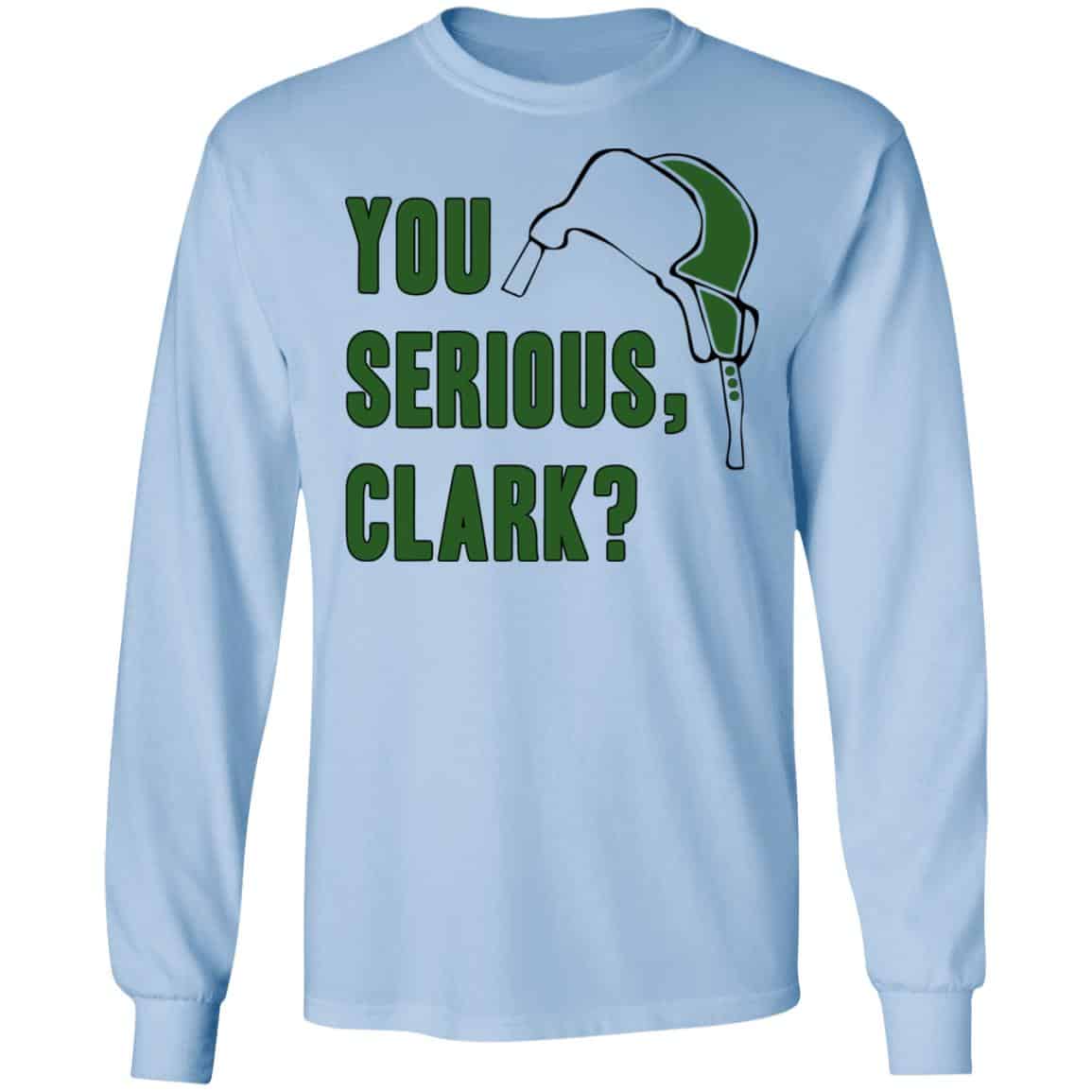 You Serious, Clark Shirt, Hoodie, Tank