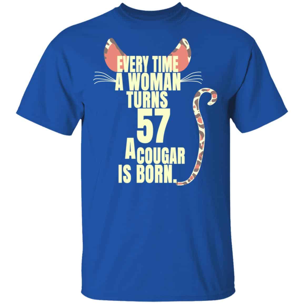 Every Time A Woman Turns 57 A Cougar Is Born Birthday Shirt, Hoodie, Tank