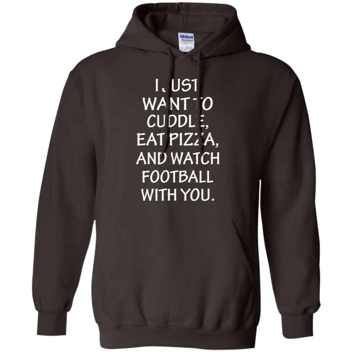 I Just Want To Cuddle Eat Pizza And Watch Football With You Shirt, Hoodie, Tank