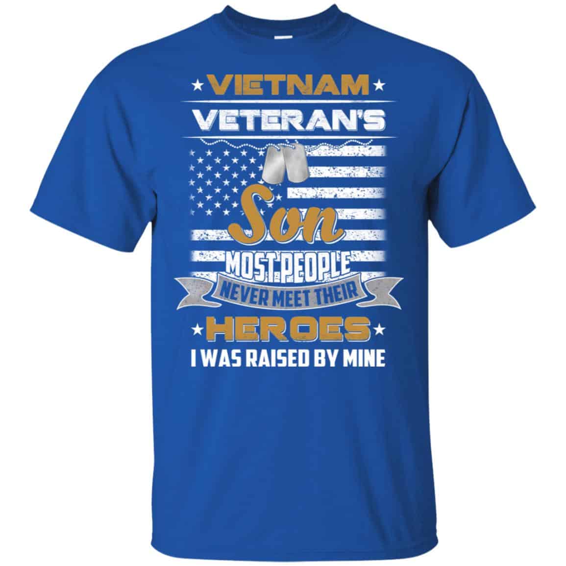 Viet Nam Veteran’s Son Most People Never Meet Their Heroes I Was Raised By Mine T-Shirts, Hoodie, Tank