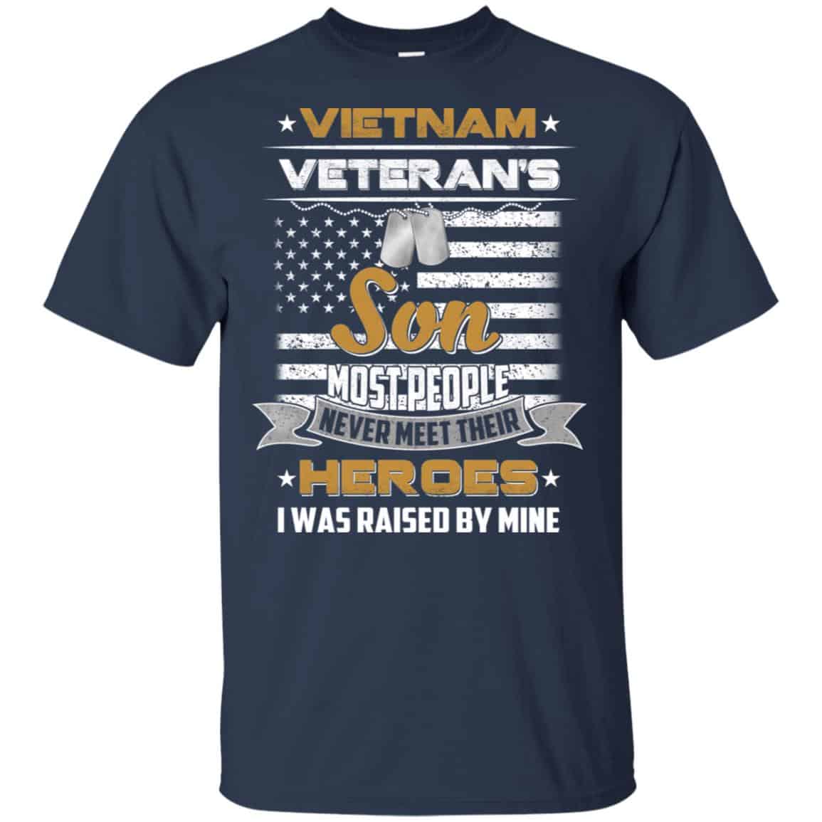 Viet Nam Veteran’s Son Most People Never Meet Their Heroes I Was Raised By Mine T-Shirts, Hoodie, Tank