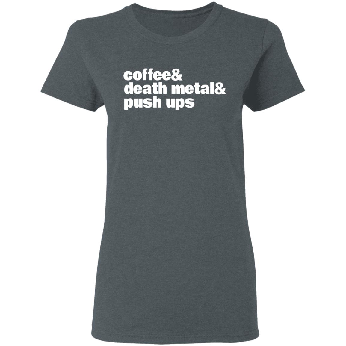 Coffee & Death Metal & Push Ups Shirt, Hoodie, Tank