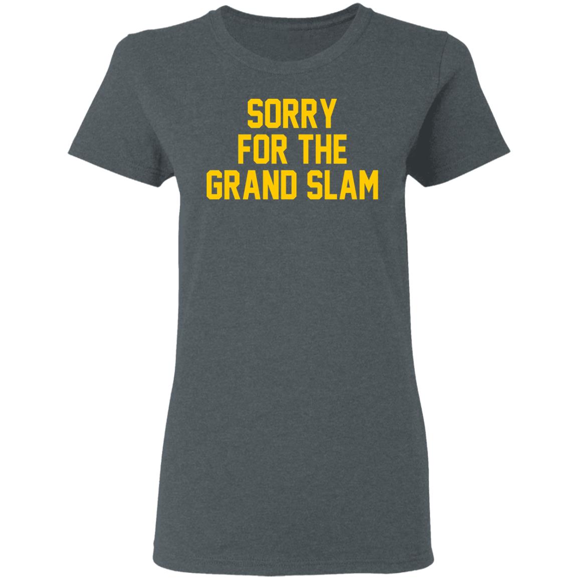 Sorry For The Grand Slam Shirt, Hoodie, Tank