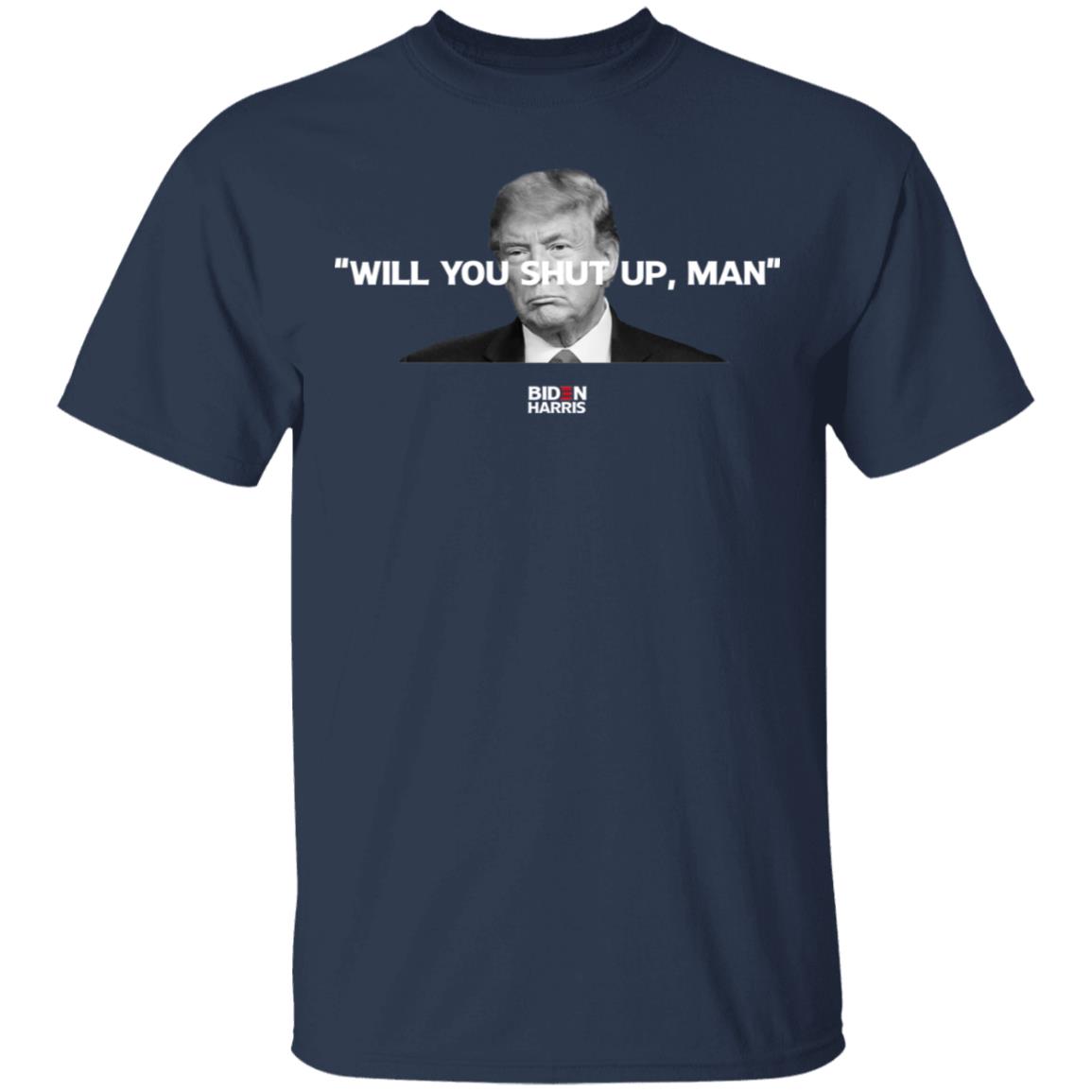 Will You Shut Up Man Biden Harris Anti Donald Trump 2020 Shirt, Hoodie, Tank