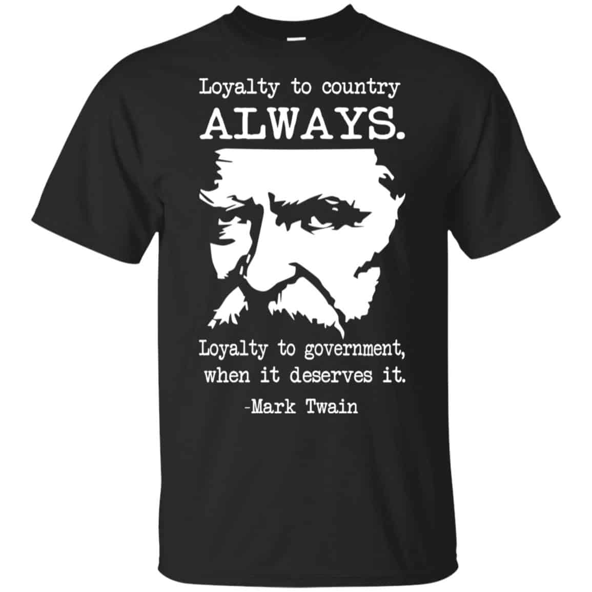Loyalty To Country Always Loyalty To Government When It Deserves It Shirt, Hoodie, Tank