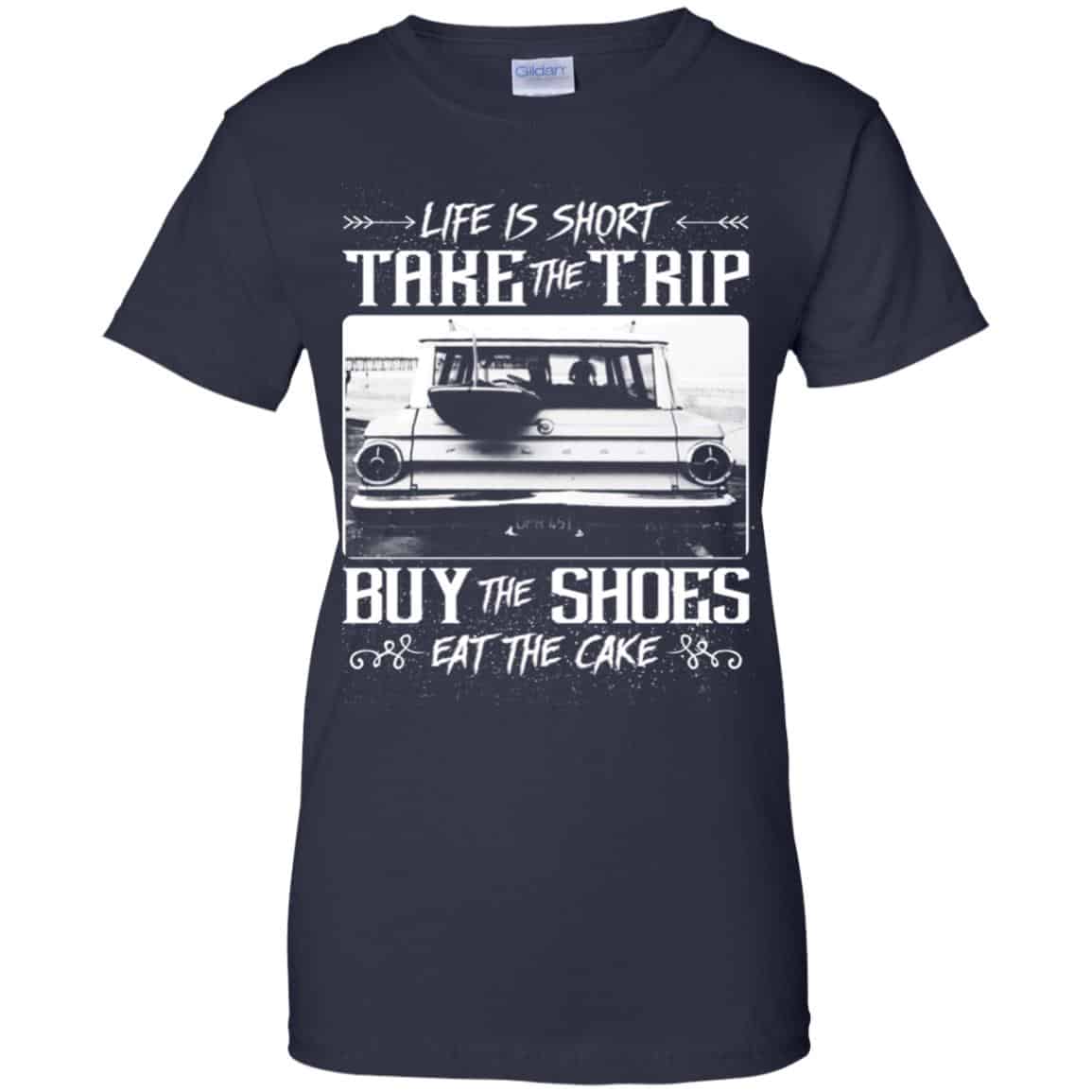 Life Is Short Take The Trip Buy The Shoes Eat The Cake T-Shirts, Hoodie, Tank