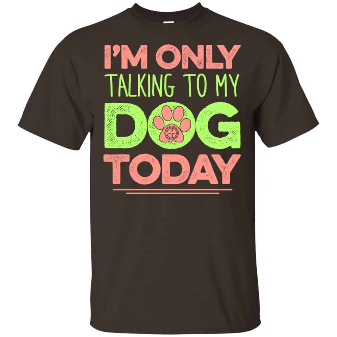 I’m Only Talking To My Dog Today Shirt, Hoodie, Tank