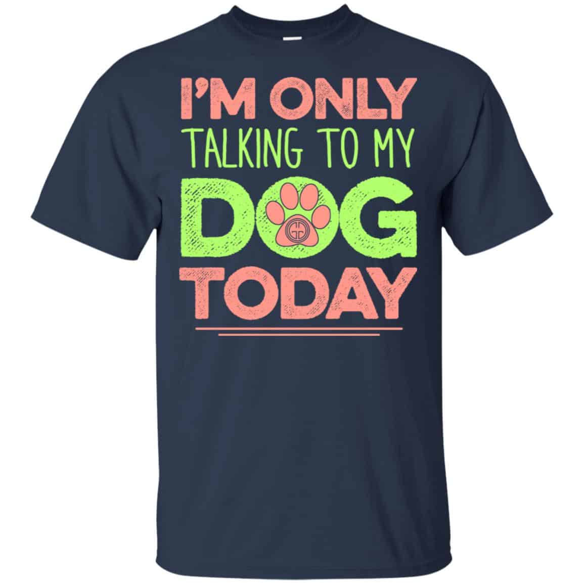 I’m Only Talking To My Dog Today Shirt, Hoodie, Tank