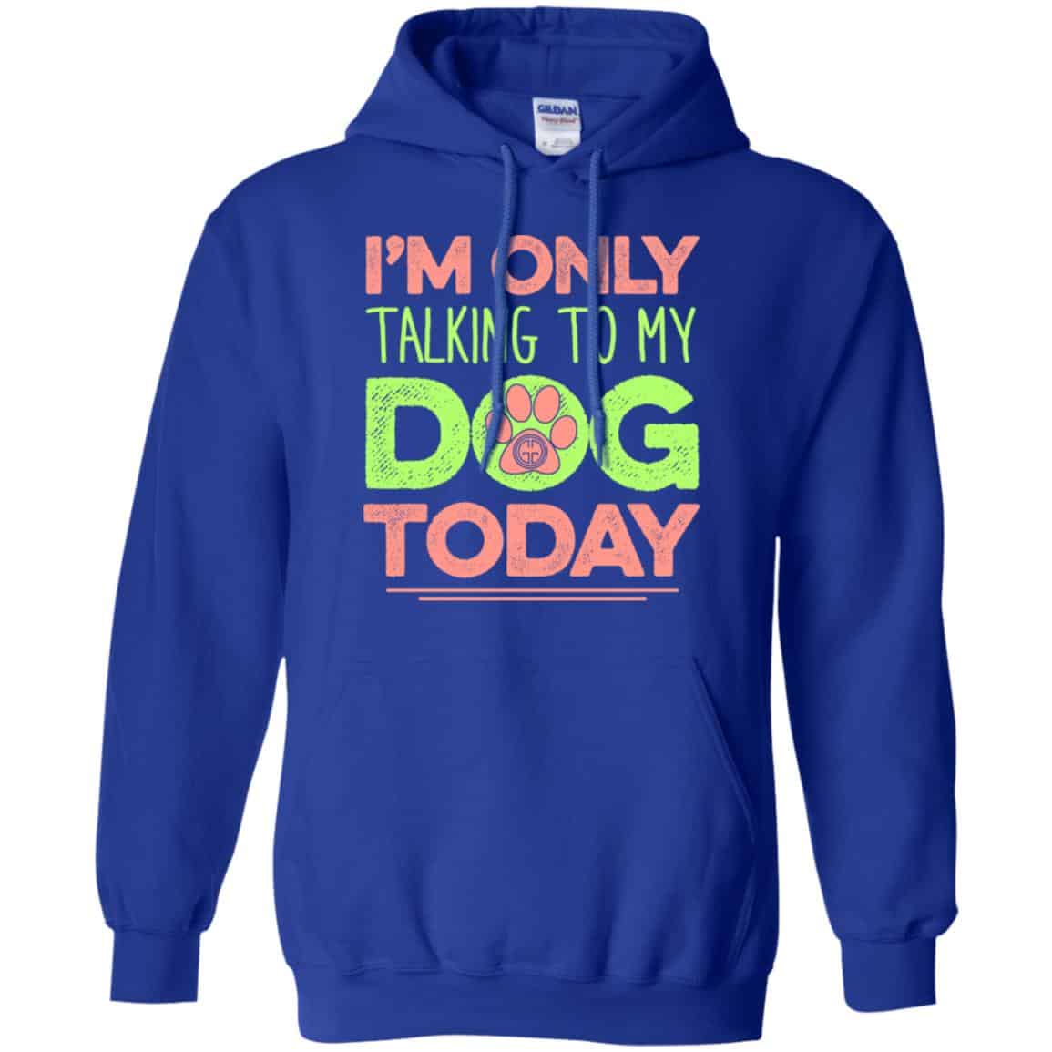 I’m Only Talking To My Dog Today Shirt, Hoodie, Tank