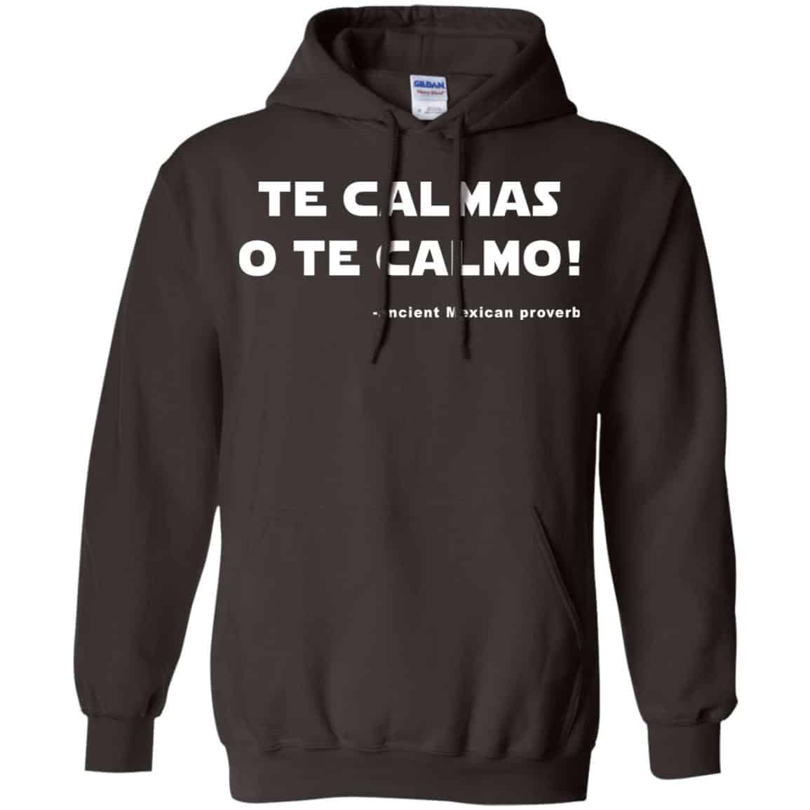 Te Calmas O Te Calmo! Ancient Mexican Proverb T-Shirts, Hoodie, Tank