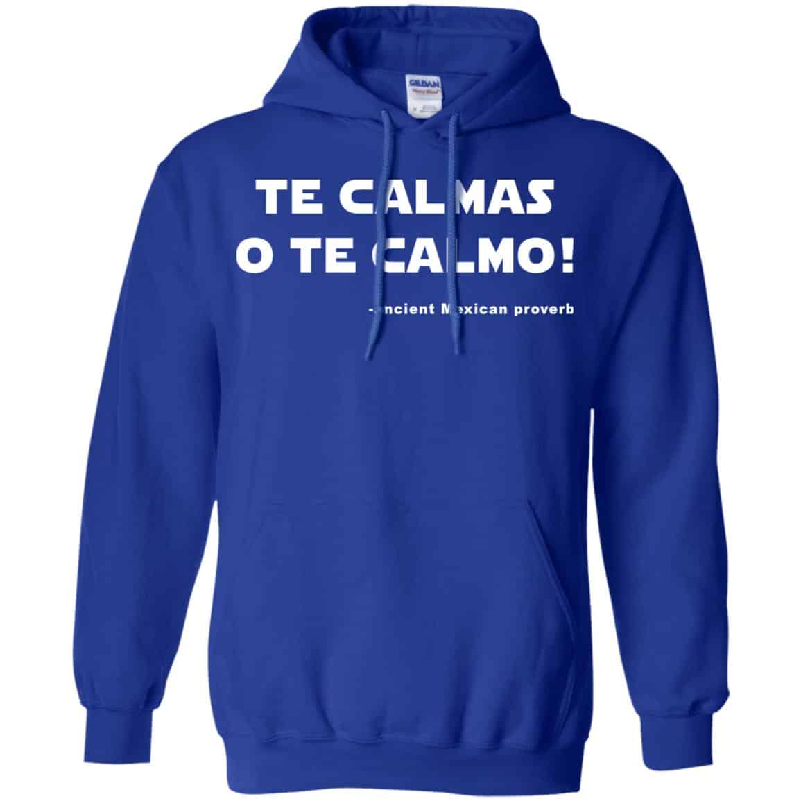 Te Calmas O Te Calmo! Ancient Mexican Proverb T-Shirts, Hoodie, Tank