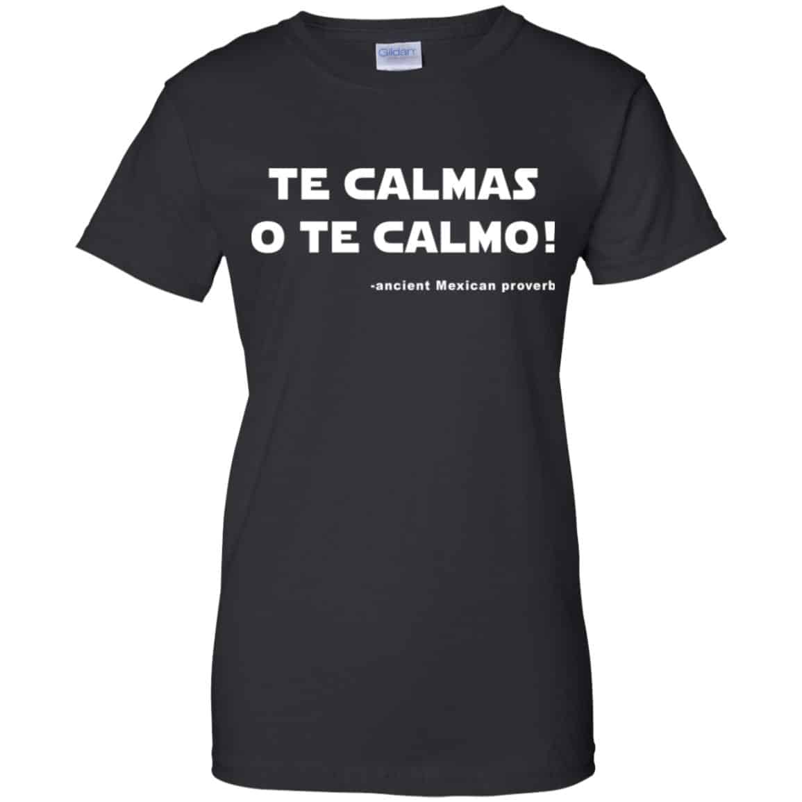 Te Calmas O Te Calmo! Ancient Mexican Proverb T-Shirts, Hoodie, Tank