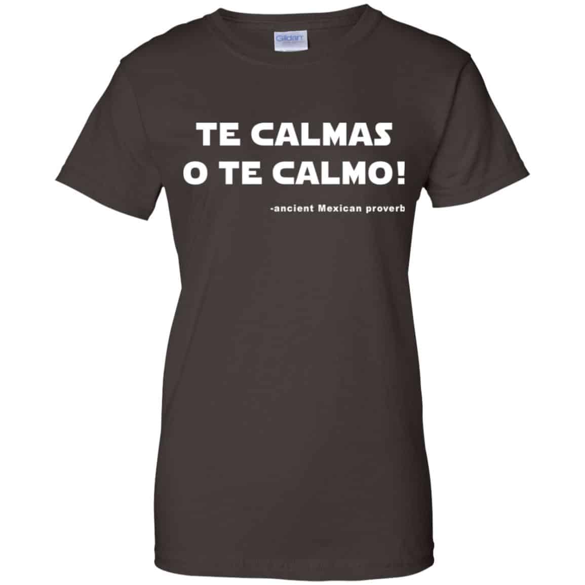 Te Calmas O Te Calmo! Ancient Mexican Proverb T-Shirts, Hoodie, Tank