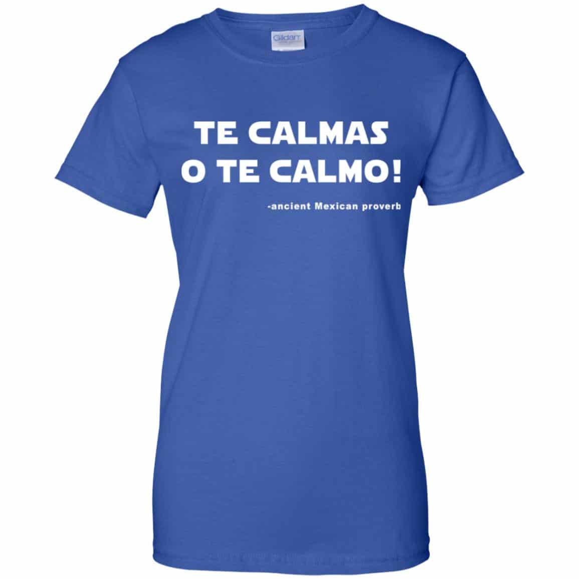 Te Calmas O Te Calmo! Ancient Mexican Proverb T-Shirts, Hoodie, Tank