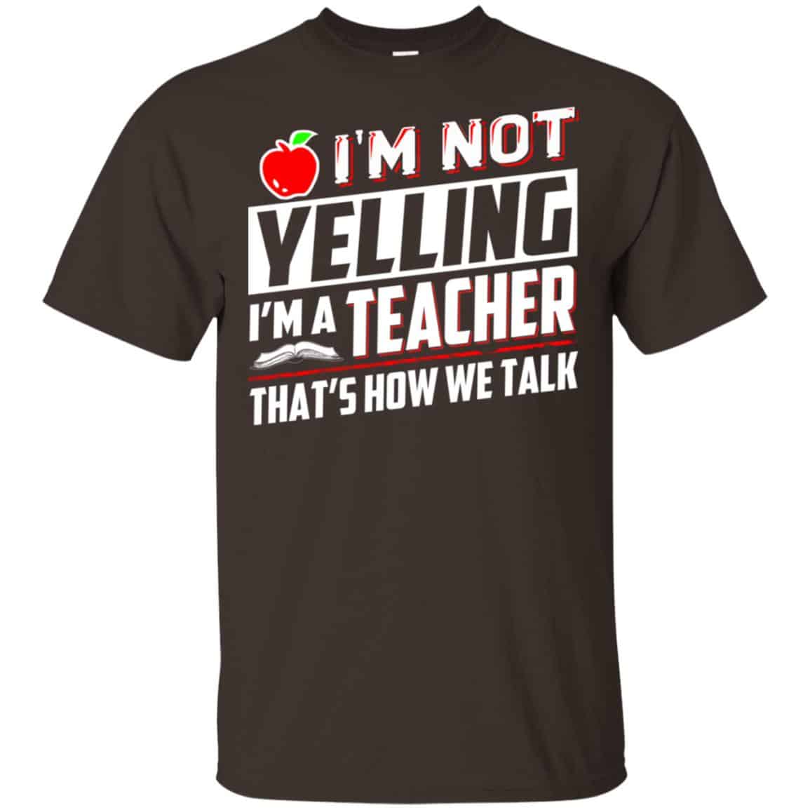 I’m Not Yelling I’m A Teacher That’s How We Talk T-Shirts, Hoodie, Tank
