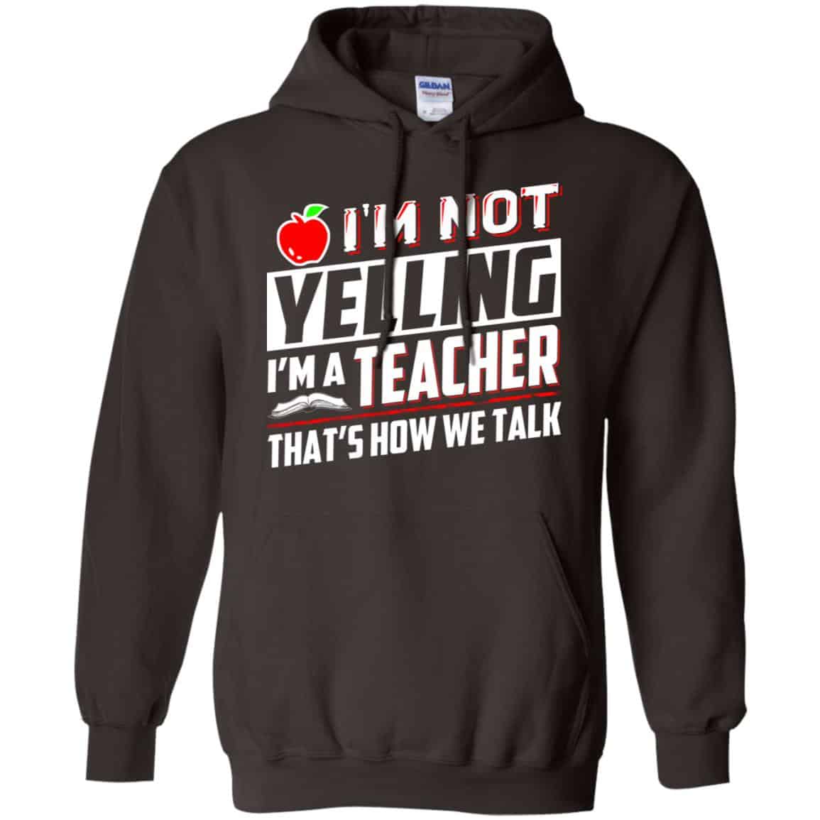 I’m Not Yelling I’m A Teacher That’s How We Talk T-Shirts, Hoodie, Tank