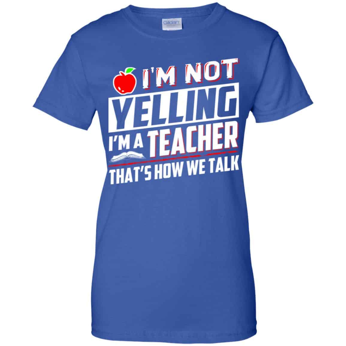 I’m Not Yelling I’m A Teacher That’s How We Talk T-Shirts, Hoodie, Tank