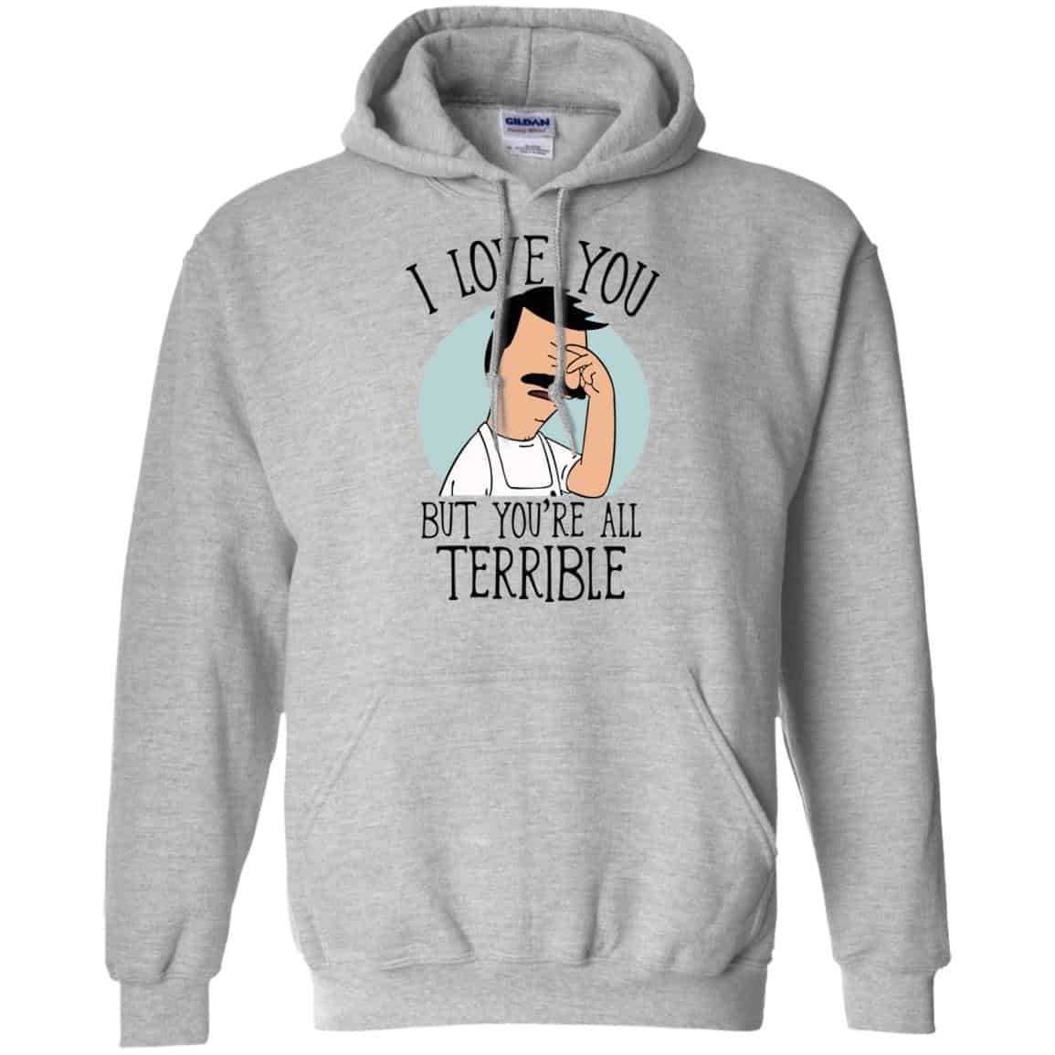 Bob’s Burgers I Love You But You’re All Terrible T-Shirts, Hoodie, Tank