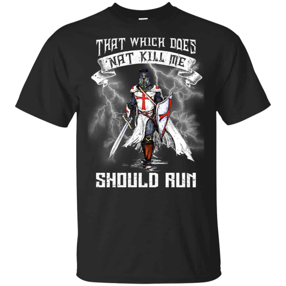 Knight Templar: That Which Does Not Kill Me Should Run T-Shirts, Hoodie, Tank