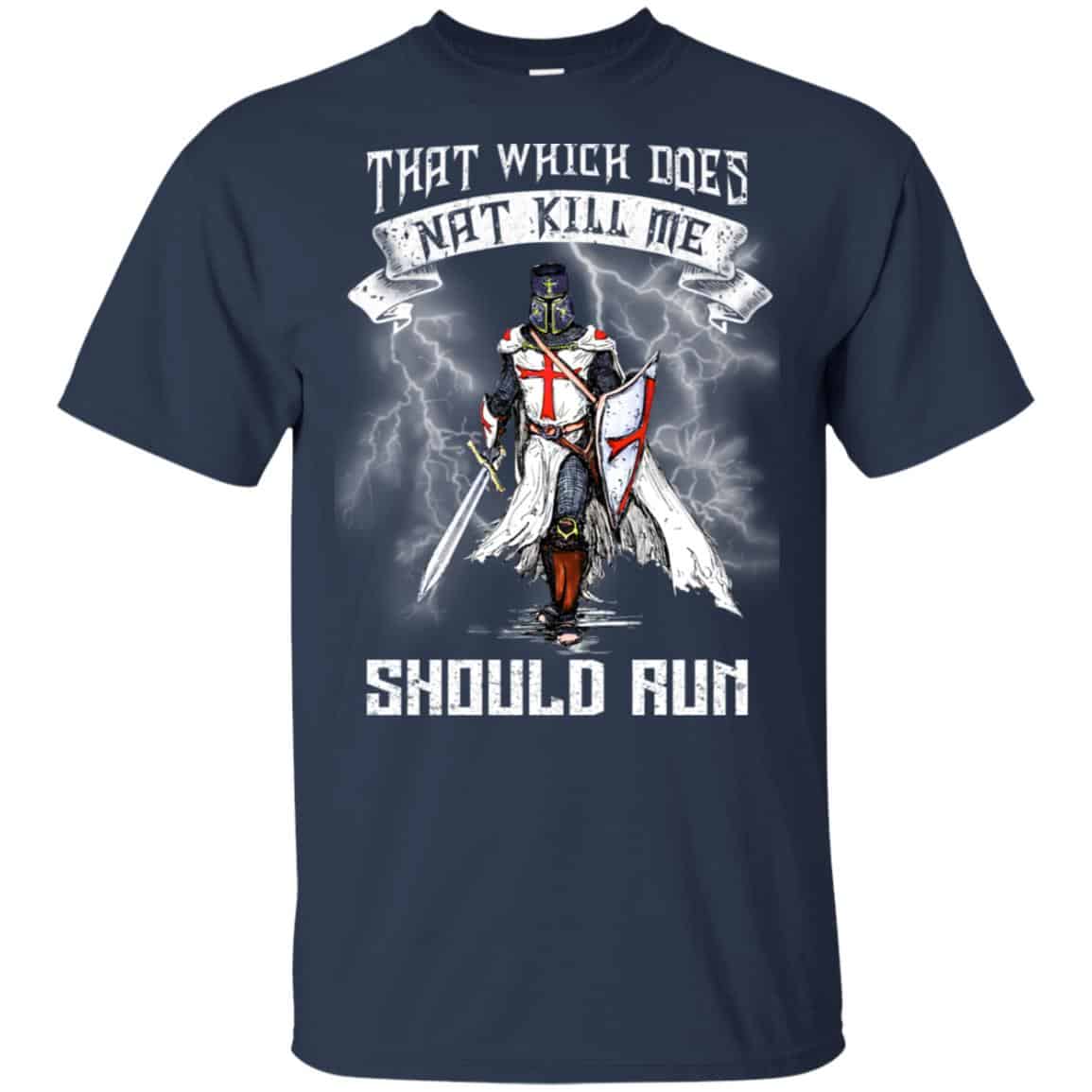 Knight Templar: That Which Does Not Kill Me Should Run T-Shirts, Hoodie, Tank