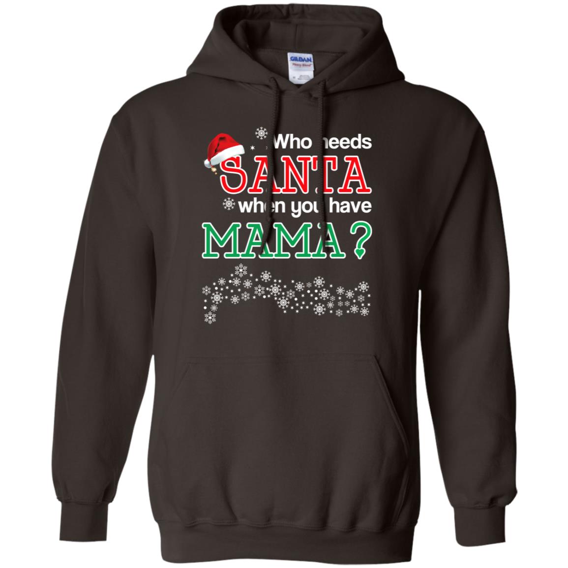 Who Needs Santa When You Have Mama? Christmas T-Shirts, Hoodie, Tank