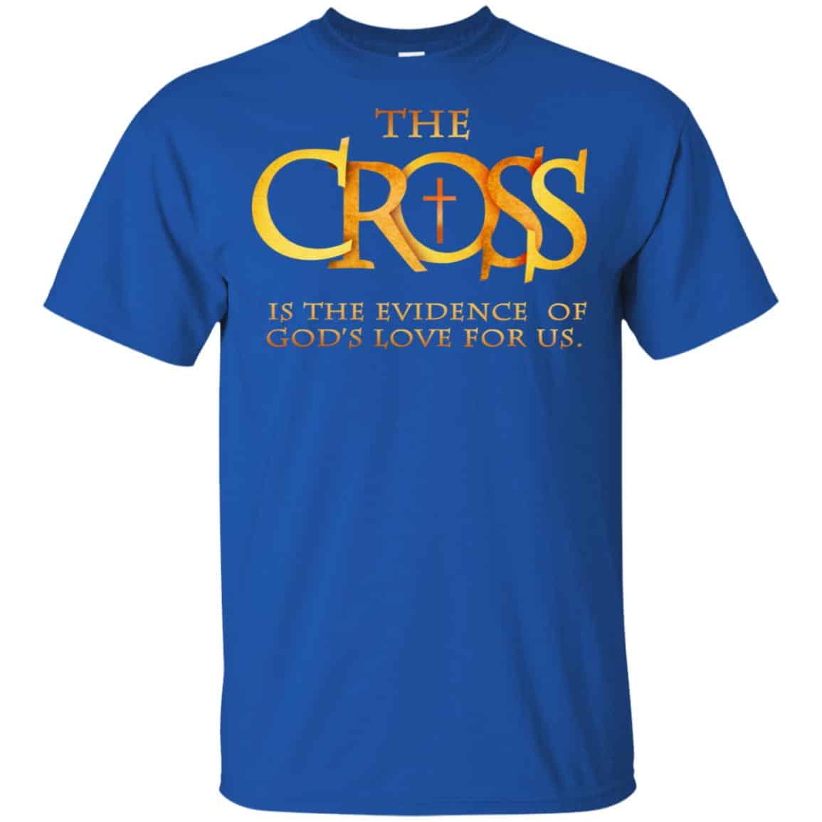 The Cross Is The Evidence Of God’s Love For Us T-Shirts, Hoodie, Tank