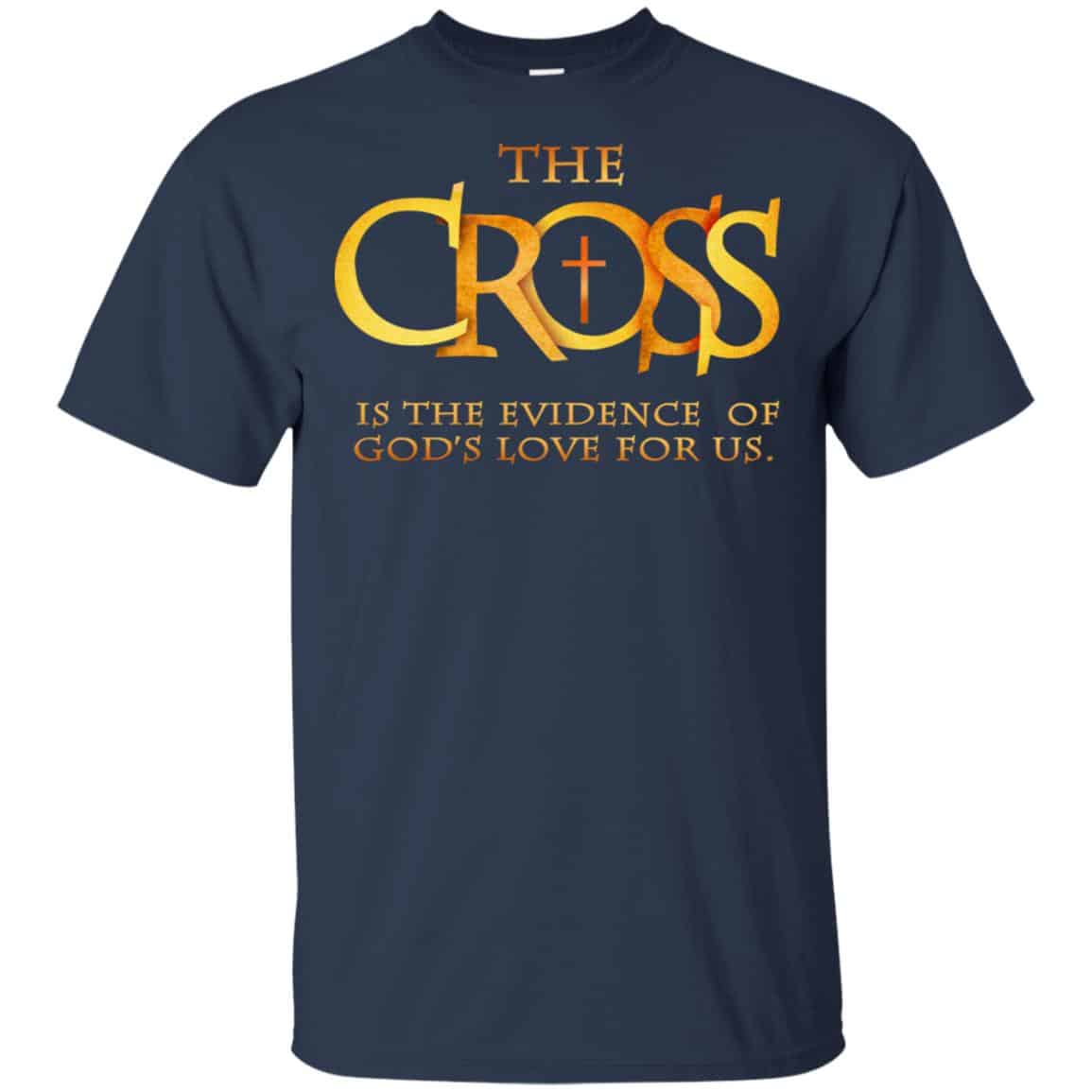 The Cross Is The Evidence Of God’s Love For Us T-Shirts, Hoodie, Tank