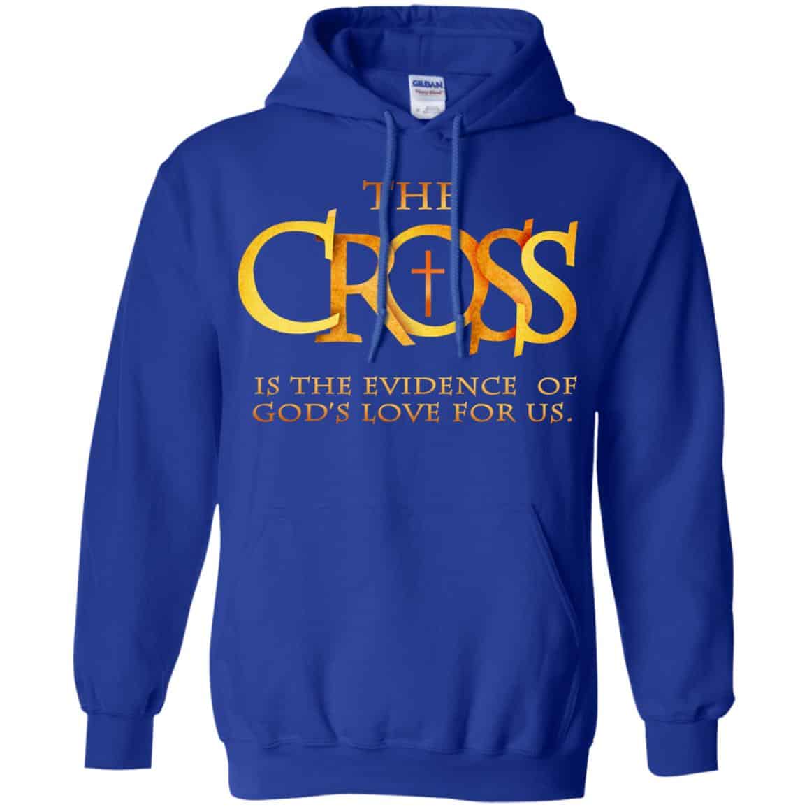 The Cross Is The Evidence Of God’s Love For Us T-Shirts, Hoodie, Tank