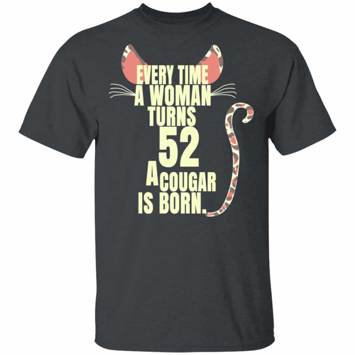 Every Time A Woman Turns 52 A Cougar Is Born Birthday Shirt, Hoodie, Tank
