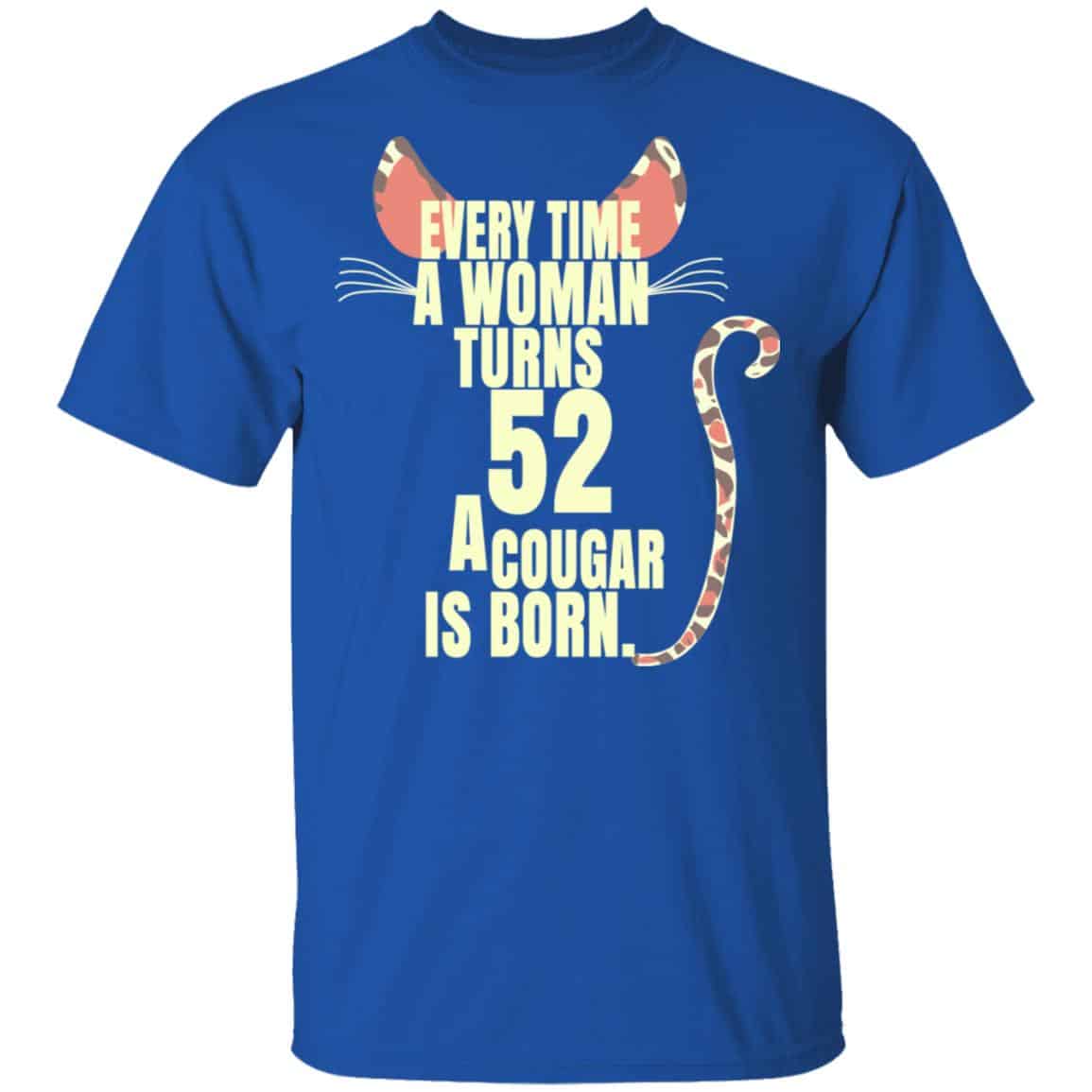 Every Time A Woman Turns 52 A Cougar Is Born Birthday Shirt, Hoodie, Tank