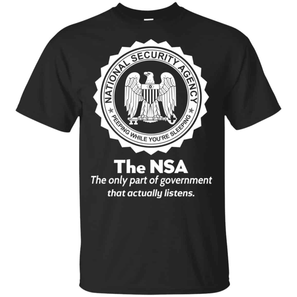 The NSA: The Only Part Of Government That Actually Listens T-Shirts, Hoodie, Tank