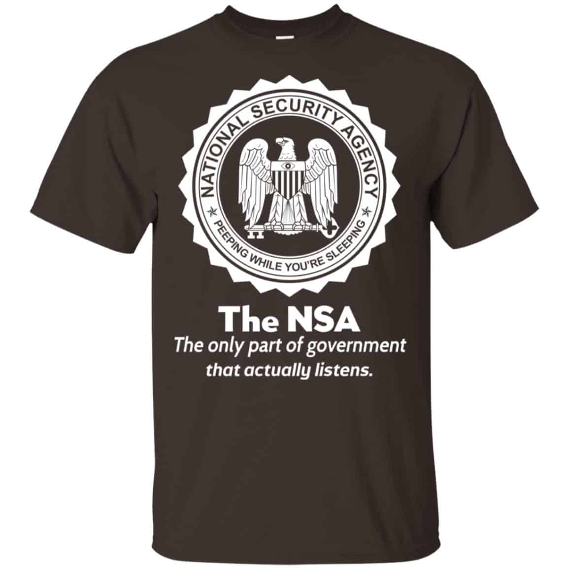 The NSA: The Only Part Of Government That Actually Listens T-Shirts, Hoodie, Tank