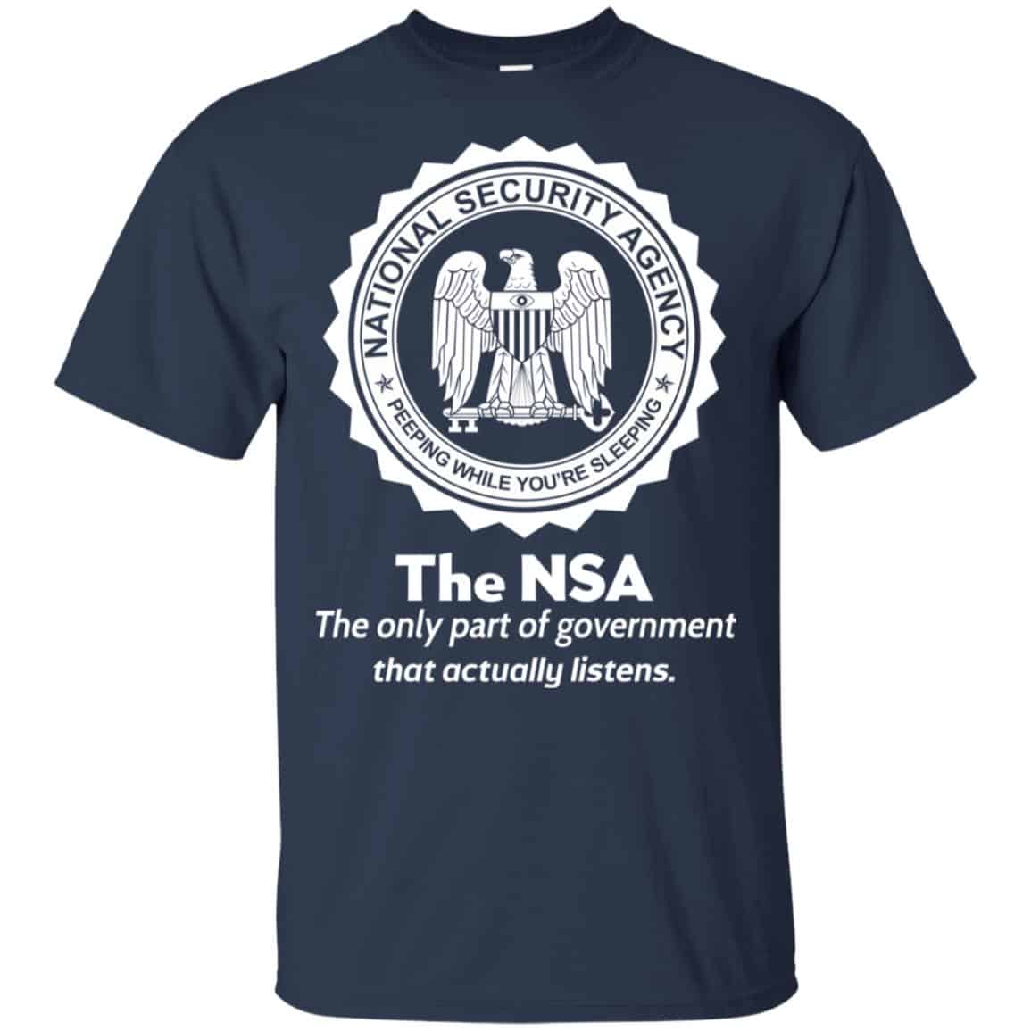 The NSA: The Only Part Of Government That Actually Listens T-Shirts, Hoodie, Tank