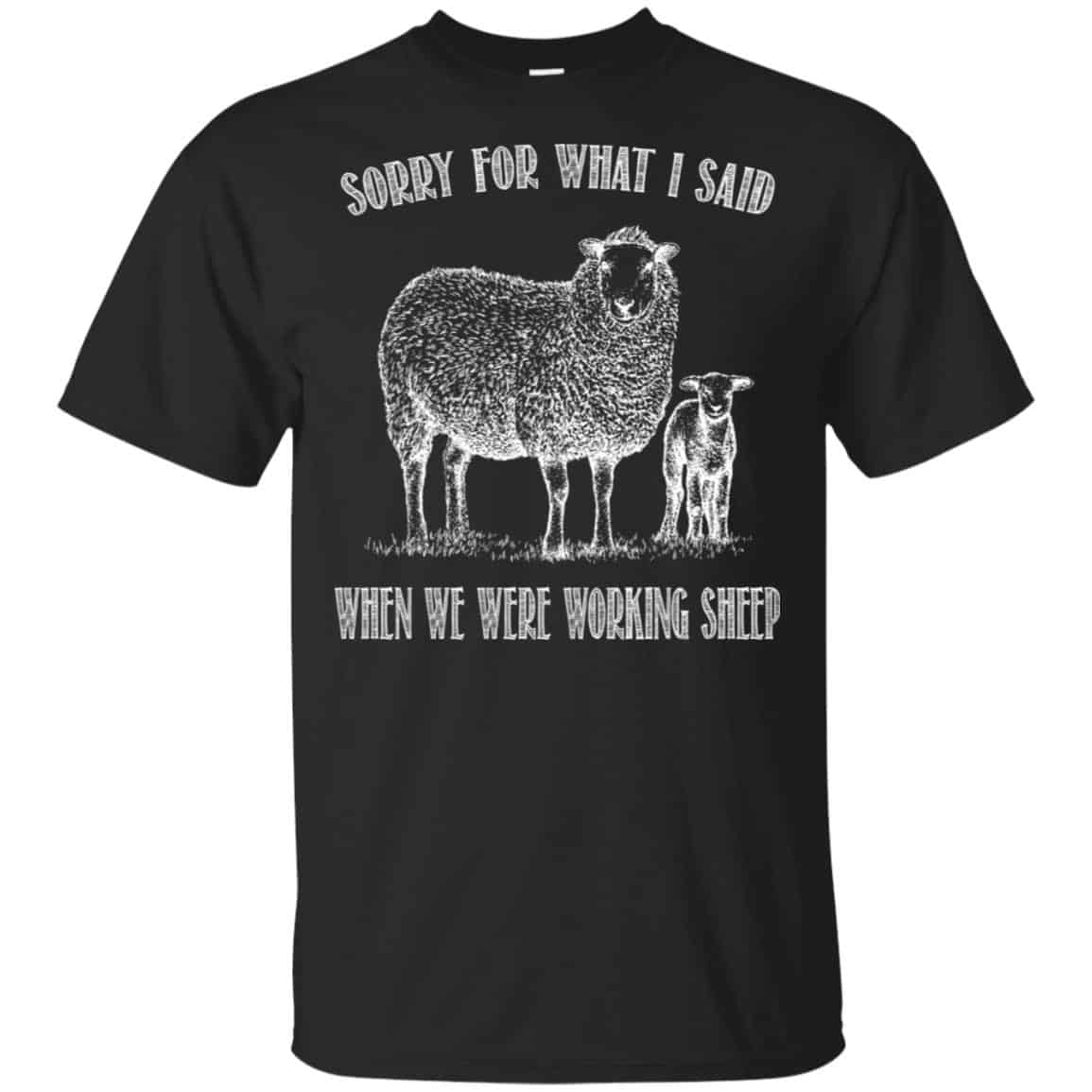 Sorry For What I Said When We Were Working Sheep Shirt, Hoodie, Tank
