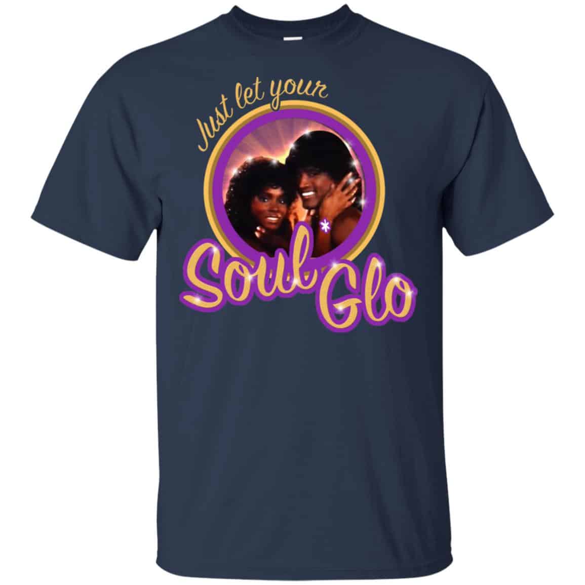 Just Let Your Soul Glo Shirt, Hoodie, Tank