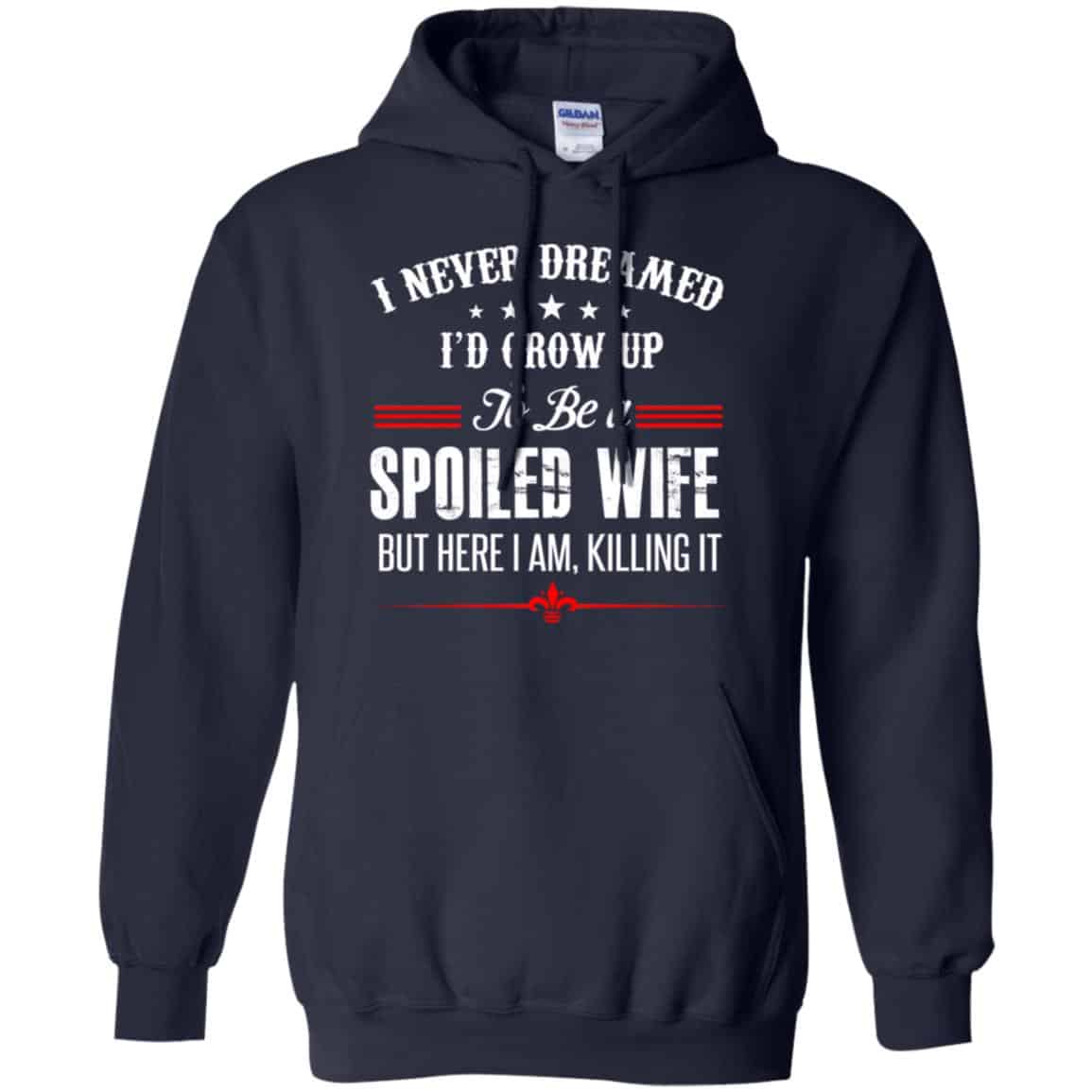 I Never Dreamed I’d Grow Up To Be A Spoiled Wife Shirt, Hoodie, Tank