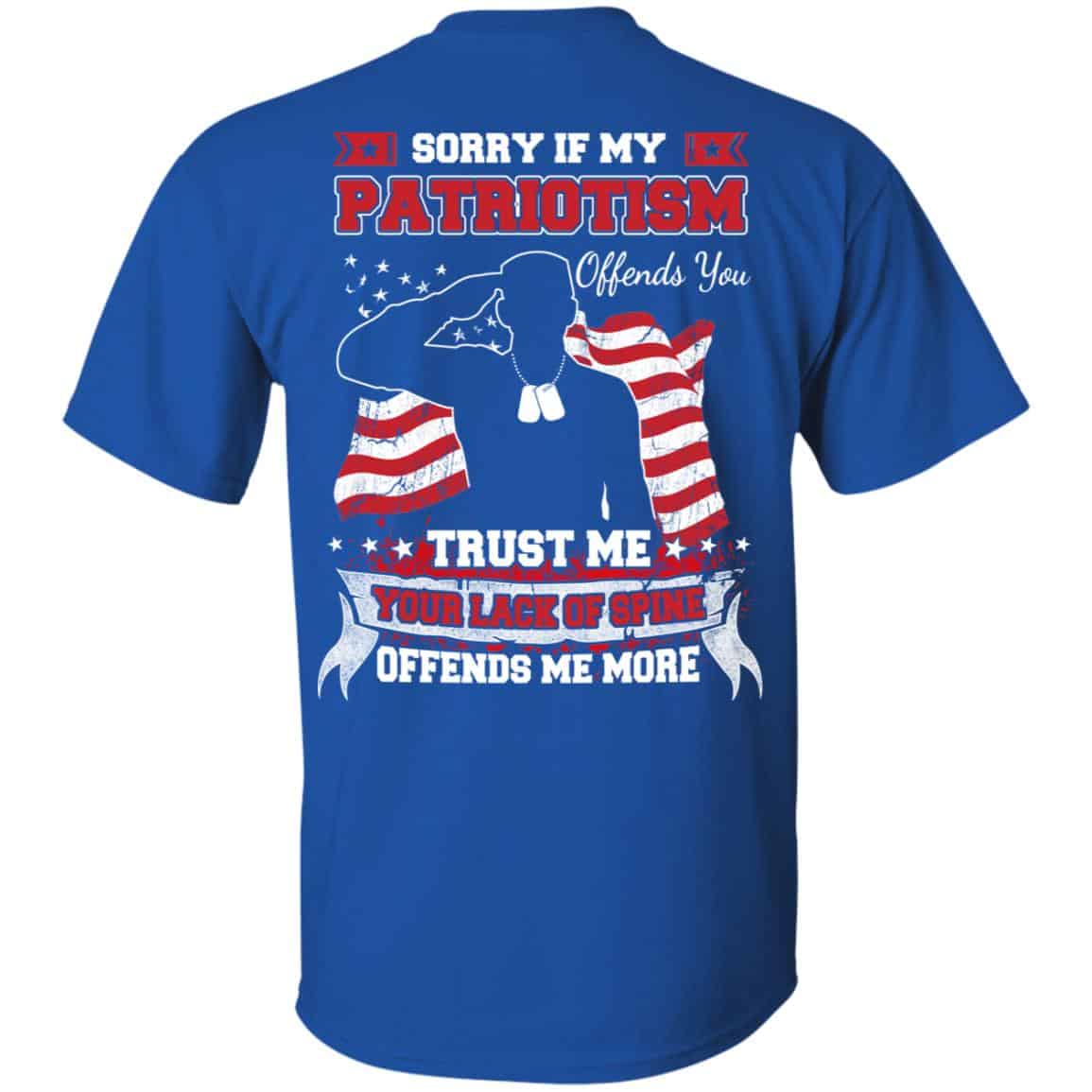 Sorry If My Patriotism Offends You Trust Me Your Lack Of Spine Offends Me More T-Shirts, Hoodie, Tank