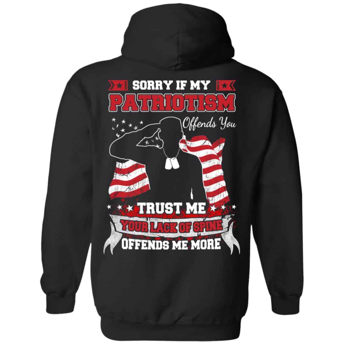 Sorry If My Patriotism Offends You Trust Me Your Lack Of Spine Offends Me More T-Shirts, Hoodie, Tank