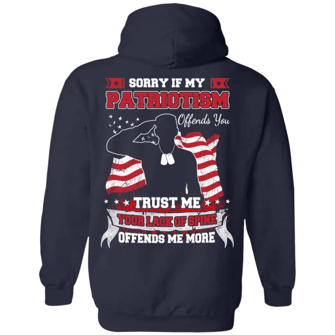 Sorry If My Patriotism Offends You Trust Me Your Lack Of Spine Offends Me More T-Shirts, Hoodie, Tank