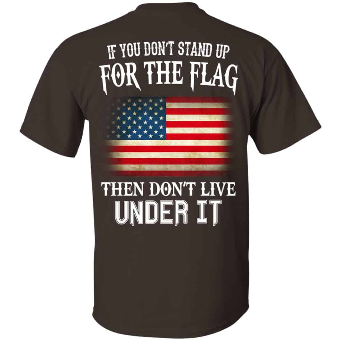 If You Don’t Stand Up For The Flag Then Don’t Live Under It T-Shirts, Hoodie, Tank
