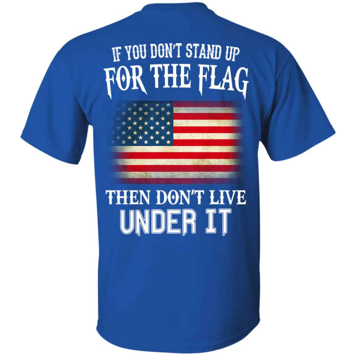 If You Don’t Stand Up For The Flag Then Don’t Live Under It T-Shirts, Hoodie, Tank