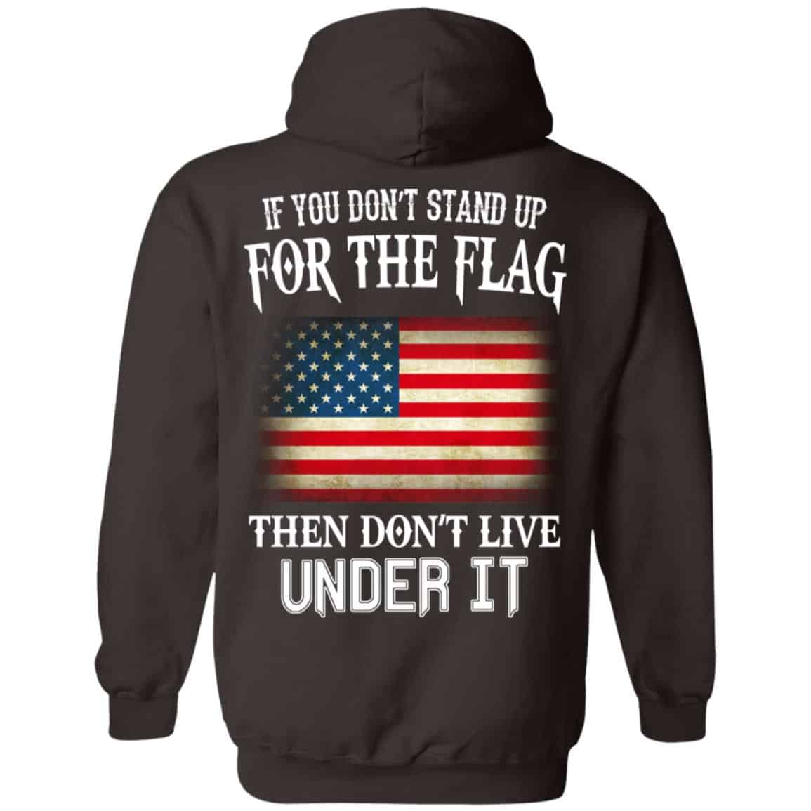 If You Don’t Stand Up For The Flag Then Don’t Live Under It T-Shirts, Hoodie, Tank
