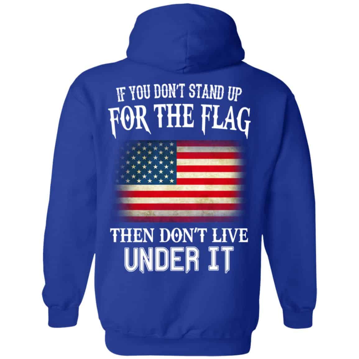 If You Don’t Stand Up For The Flag Then Don’t Live Under It T-Shirts, Hoodie, Tank